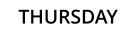 THURSDAY