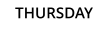 THURSDAY